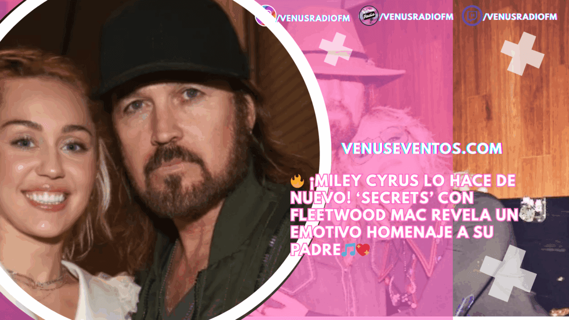 Miley Cyrus 23 Miley Cyrus lanzará canción con Fleetwood Mac en homenaje a su padre