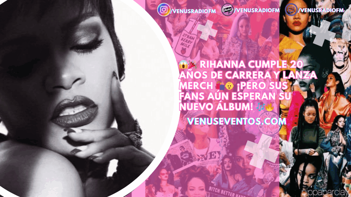 Rihanna 11 Rihanna celebra 20 años de música con nuevo merchandising, pero sigue sin álbum