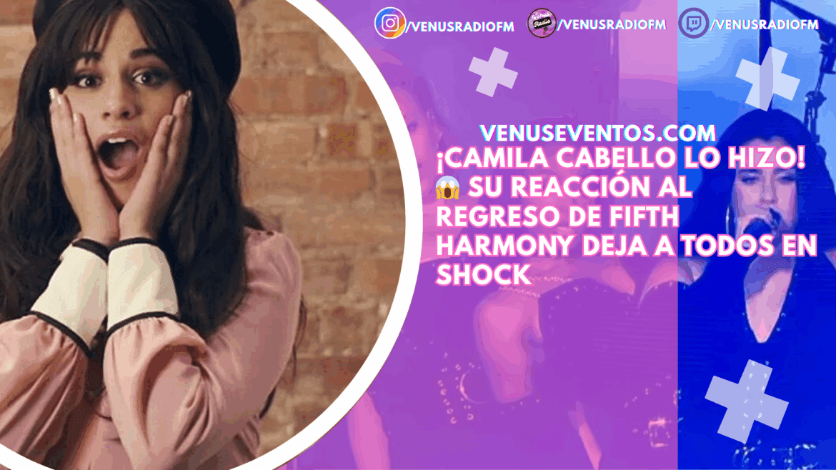 Camila Cabello sorprende con su reacción al regreso de Fifth Harmony