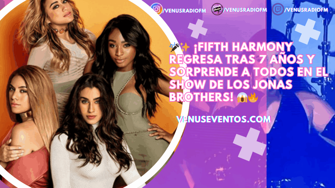 Fifth Harmony sorprende al reaparecer junto a los Jonas Brothers tras siete años de ausenci