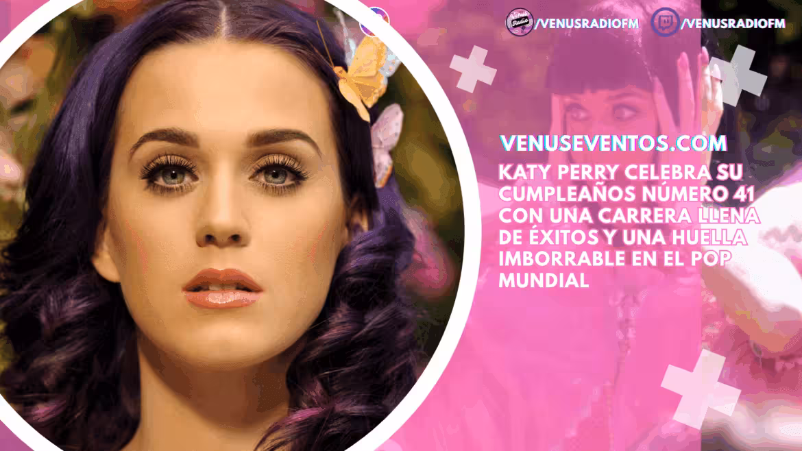 Katy Perry celebra su cumpleaños número 41 con una carrera llena de éxitos y una huella imborrable en el pop mundial