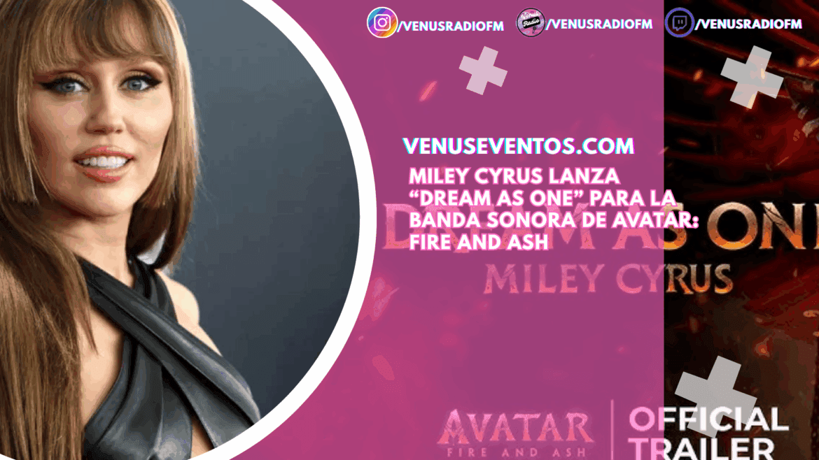 Miley Cyrus 20 Miley Cyrus lanza “Dream as One” para la banda sonora de Avatar: Fire and Ash