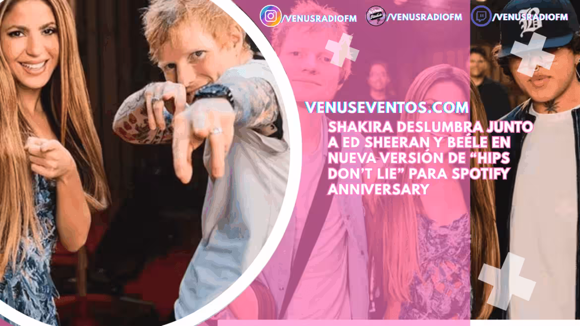 Shakira deslumbra junto a Ed Sheeran y Beéle en nueva versión de “Hips Don’t Lie” para Spotify Anniversary