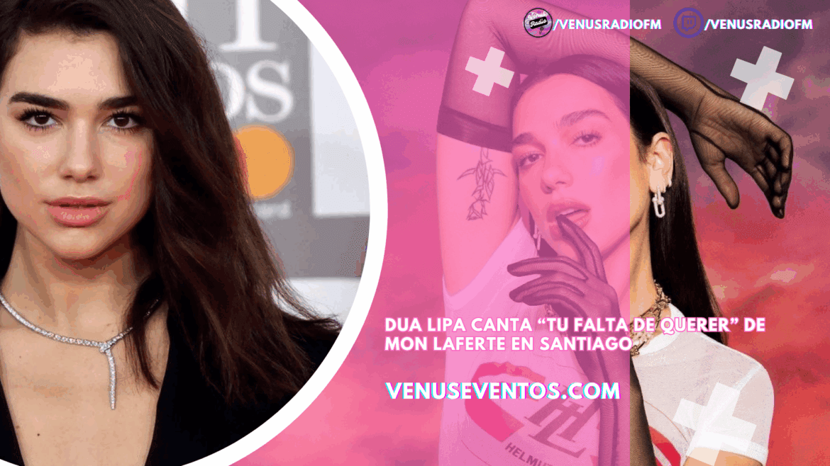 VIDEO | Dua Lipa canta “Tu falta de querer” de Mon Laferte en Santiago