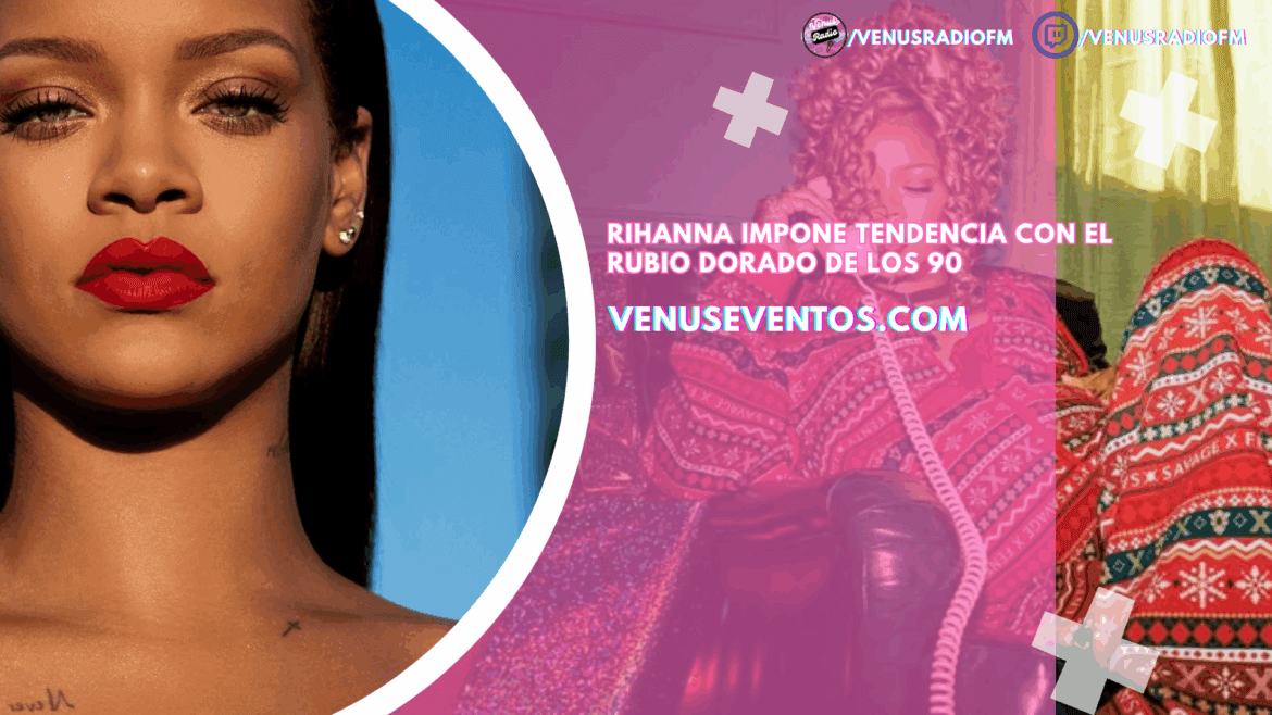 Rihanna 9 Rihanna impone tendencia con el rubio dorado de los 90
