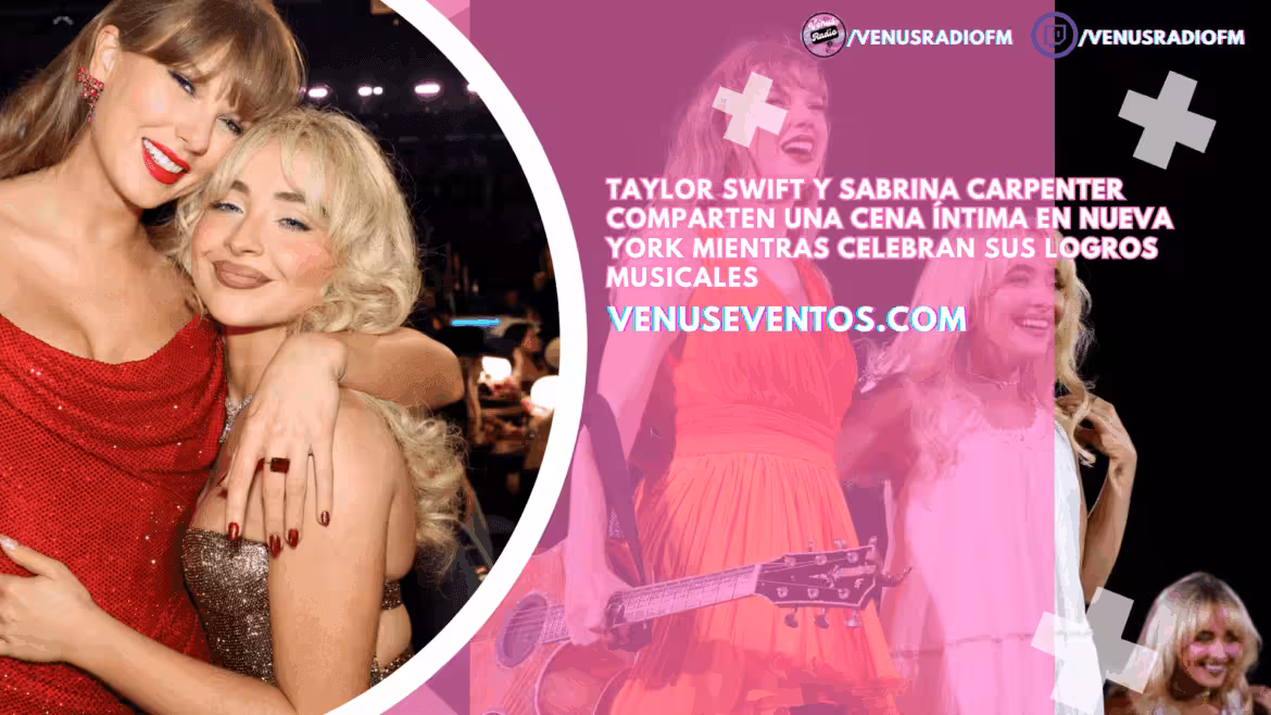 VIDEO | Taylor Swift y Sabrina Carpenter comparten una cena íntima en Nueva York mientras celebran sus logros musicales