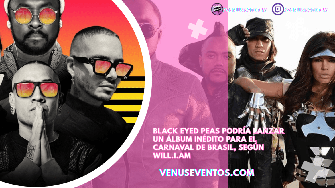 Black Eyed Peas podría lanzar un álbum inédito para el Carnaval de Brasil, según Will.i.am