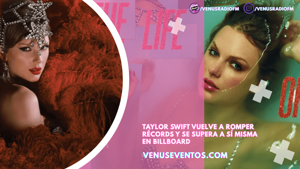 Taylor Swift vuelve a romper récords y se supera a sí misma en Billboard