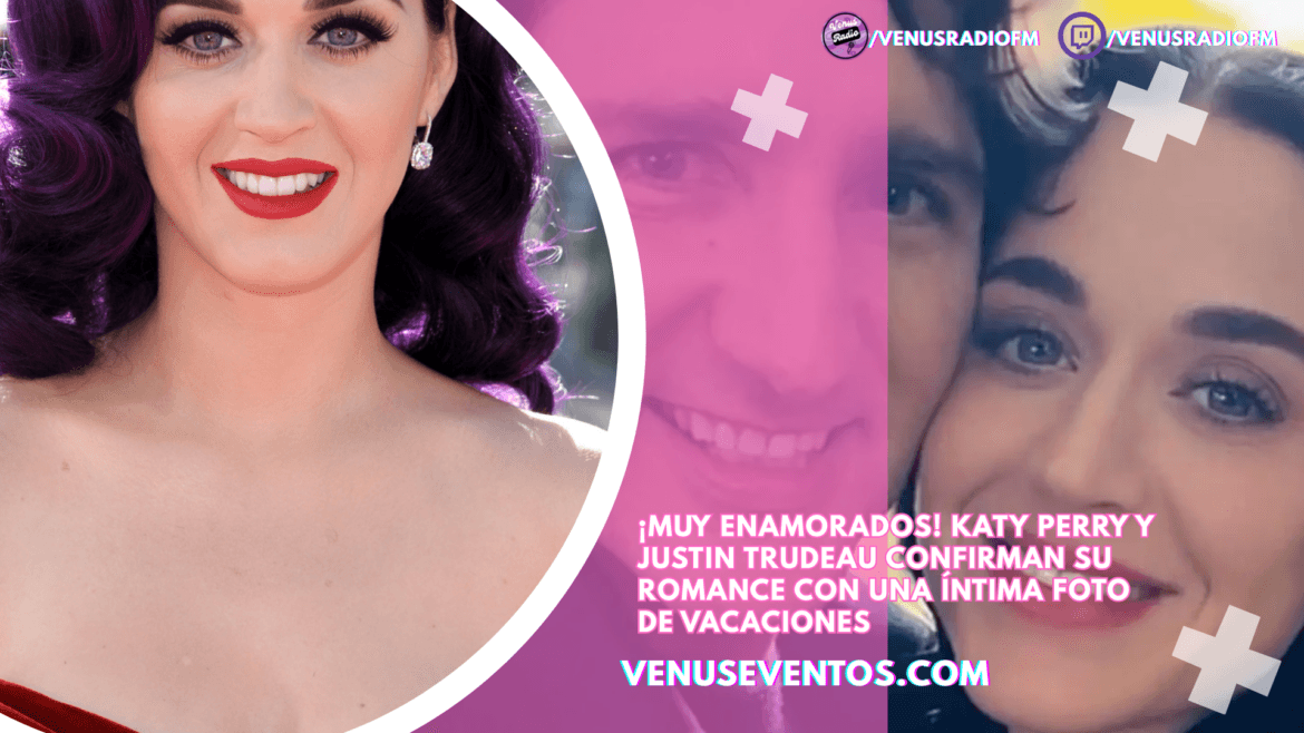 ¡Muy enamorados Katy Perry y Justin Trudeau confirman su romance con una intima foto de vacaciones