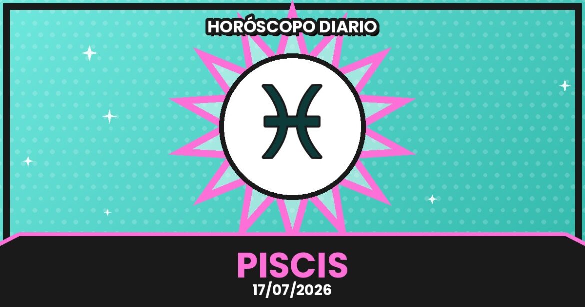 Horóscopo 8 Horóscopo Piscis – 2026-07-17