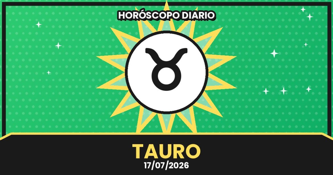 Horóscopo 6 Horóscopo Tauro – 2026-07-17